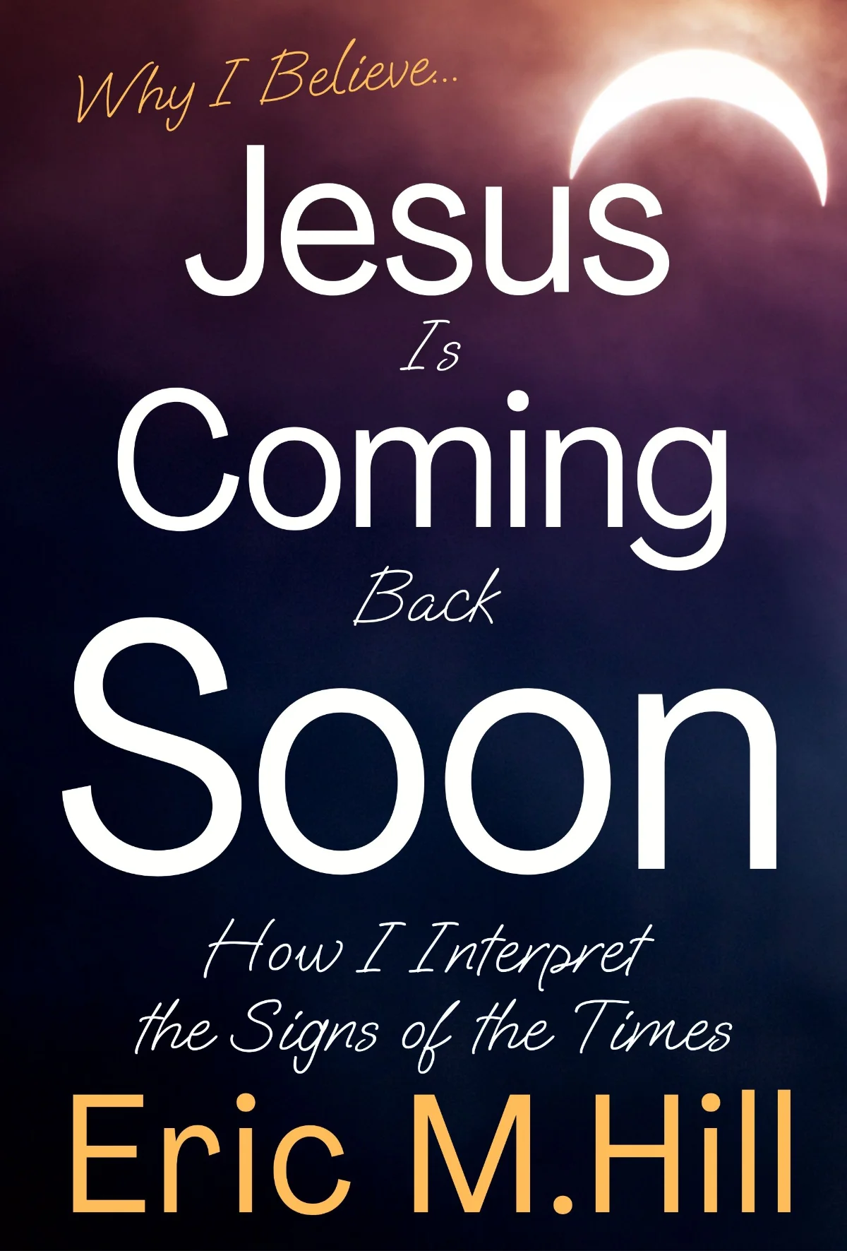 Title of Book: Why I Believe Jesus Is Coming Back Soon